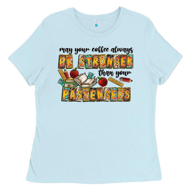 May Your Coffe Always Be Stronger Than Your Passengers Ladies Tee by CowhideDigitalArt | Teevron