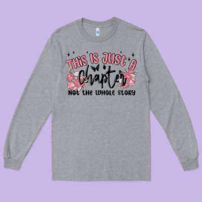 This Is Just A Chapter Not The Whole Story Long Sleeve Tee Designed By Maliassmallbusiness