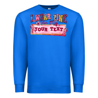 True Royal i wear pink for my custom Premium Sweatshirt - texasbilliewilder