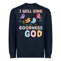I Will Sing Of The Goodness Of God Heavyweight Sweatshirt | Teevron