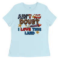 Baby Blue Ain't no doubt i love this land 4th of july Ladies Tee - CowGirlArtShop
