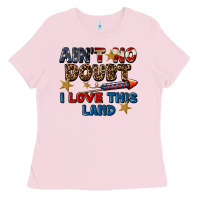 Bubblegum Pink Ain't no doubt i love this land 4th of july Ladies Tee - CowGirlArtShop