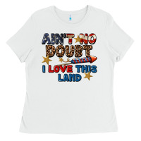 White Ain't no doubt i love this land 4th of july Ladies Tee - CowGirlArtShop