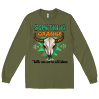 Army Green something orange tells me were not done Long Sleeve Tee - MaliasSmallBusiness