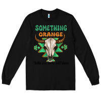 Black something orange tells me were not done Long Sleeve Tee - MaliasSmallBusiness