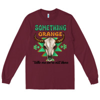 Burgundy something orange tells me were not done Long Sleeve Tee - MaliasSmallBusiness