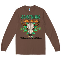Chestnut something orange tells me were not done Long Sleeve Tee - MaliasSmallBusiness