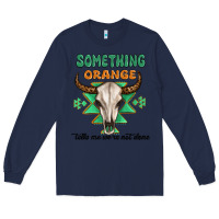 Navy something orange tells me were not done Long Sleeve Tee - MaliasSmallBusiness