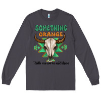 Smoke something orange tells me were not done Long Sleeve Tee - MaliasSmallBusiness