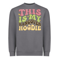 This Is My Hangover Heavyweight Sweatshirt | Teevron