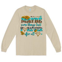 Maybe Some Things Last Forever After All Long Sleeve Tee | Teevron