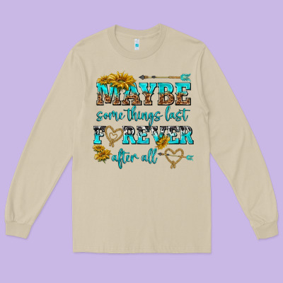 Maybe Some Things Last Forever After All Long Sleeve Tee Designed By Nancycooperartshop