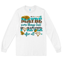 White maybe some things last forever after all Long Sleeve Tee - NancyCooperArtShop