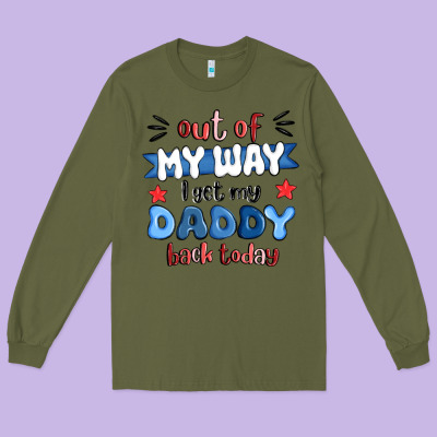 Out Of My Wat ı Get My Daddy Back Today Long Sleeve Tee Designed By Maliassmallbusiness