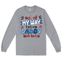 Heather Grey out of my wat ı get my daddy back today Long Sleeve Tee - MaliasSmallBusiness