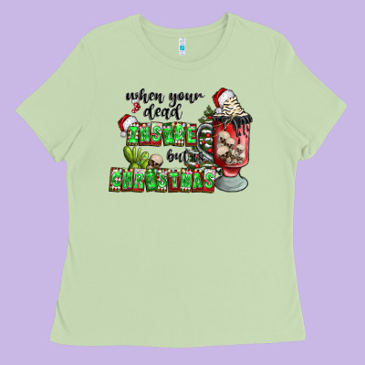 When Your  Dead Insıde But Is Christmas Ladies Tee Designed By Cowhidedigitalart