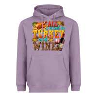 Lavender All I Need Is Turkey and Wine Heavyweight Hoodie - texasbilliewilder
