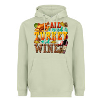 Matcha All I Need Is Turkey and Wine Heavyweight Hoodie - texasbilliewilder