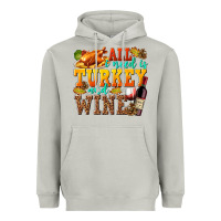 Moon Dust All I Need Is Turkey and Wine Heavyweight Hoodie - texasbilliewilder