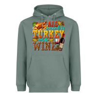 Sage All I Need Is Turkey and Wine Heavyweight Hoodie - texasbilliewilder