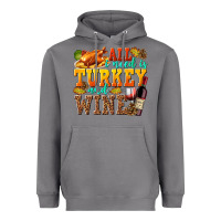 All I Need Is Turkey And Wine Heavyweight Hoodie | Teevron