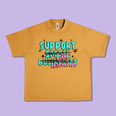 Support Small Businesses Big Dreams Urban Heavy Tee Designed By Maliassmallbusiness