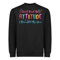 Black i don't need your attitude i brought my own Heavyweight Sweatshirt - MaliasSmallBusiness