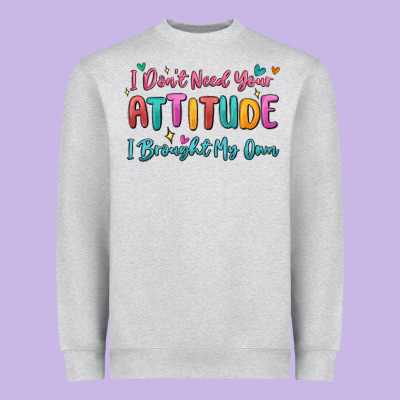 I Don't Need Your Attitude I Brought My Own Heavyweight Sweatshirt Designed By Maliassmallbusiness