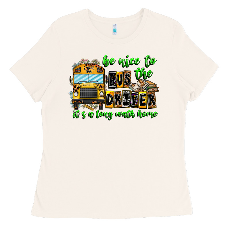 Be Nice To The Bus Driver It's A Long Walk Home Ladies Tee by CowhideDigitalArt | Teevron