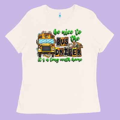 Be Nice To The Bus Driver It's A Long Walk Home Ladies Tee Designed By Cowhidedigitalart