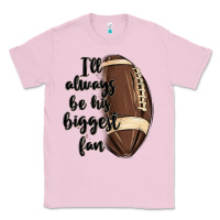 Bubblegum Pink i ll always be his biggest fan Classic Tee - MaliasSmallBusiness