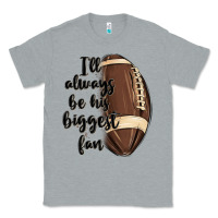Heather Grey i ll always be his biggest fan Classic Tee - MaliasSmallBusiness