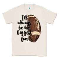 Natural i ll always be his biggest fan Classic Tee - MaliasSmallBusiness