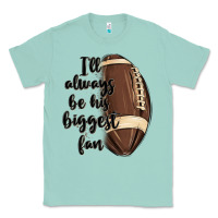 Seafoam i ll always be his biggest fan Classic Tee - MaliasSmallBusiness