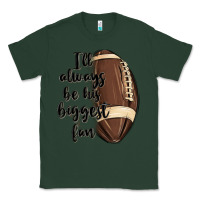 Sports Green i ll always be his biggest fan Classic Tee - MaliasSmallBusiness