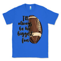 True Royal i ll always be his biggest fan Classic Tee - MaliasSmallBusiness