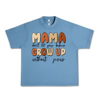 Pebble Blue mama dont let your babies grow up without jesus Urban Heavy Tee - MaliasSmallBusiness