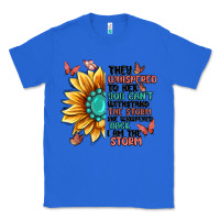 True Royal they whispered to her you can't withstand the stor Classic Tee - MaliasSmallBusiness