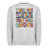 I Will Not Water Myself Down To Be More Digestible Heavyweight Sweatshirt | Teevron