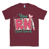 Burgundy you rn good hands registered nurse Classic Tee - MaliasSmallBusiness