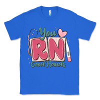 True Royal you rn good hands registered nurse Classic Tee - MaliasSmallBusiness