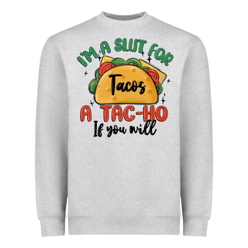 I'm A Slut For Tacos A Tac Ho If You Will Heavyweight Sweatshirt by MaliasSmallBusiness | Teevron