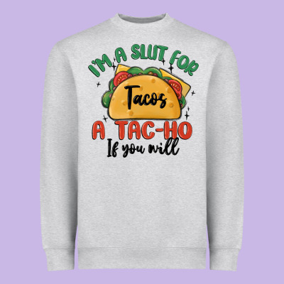 I'm A Slut For Tacos A Tac Ho If You Will Heavyweight Sweatshirt Designed By Maliassmallbusiness
