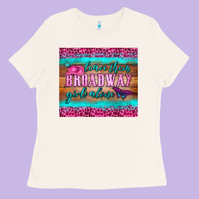 Leave Them Broadway Girls Alone Tumbler Ladies Tee Designed By Hra Design Shop