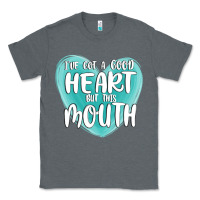 Charcoal Heather i have got a good heart but this mouth Classic Tee - MaliasSmallBusiness