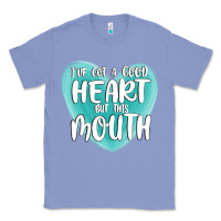 Colony Blue i have got a good heart but this mouth Classic Tee - MaliasSmallBusiness