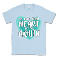 Dusty Blue i have got a good heart but this mouth Classic Tee - MaliasSmallBusiness