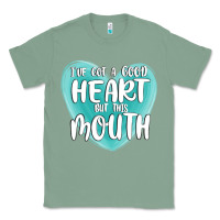 Sage i have got a good heart but this mouth Classic Tee - MaliasSmallBusiness
