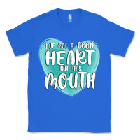 True Royal i have got a good heart but this mouth Classic Tee - MaliasSmallBusiness
