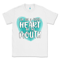 White i have got a good heart but this mouth Classic Tee - MaliasSmallBusiness